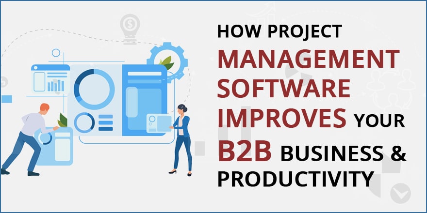 Project Management Software Improves Your B2B Business