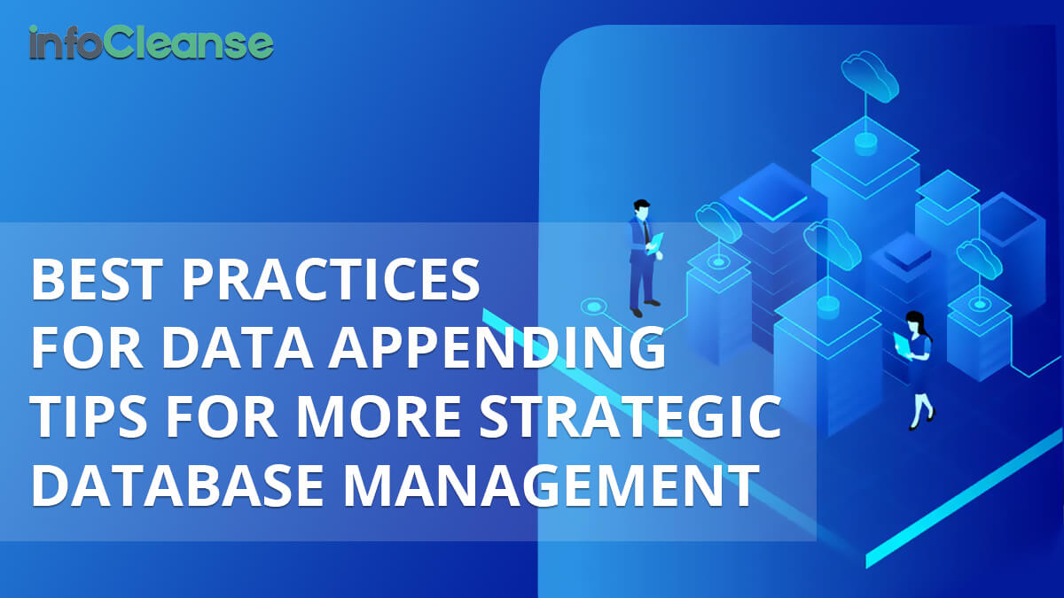 Best Practices for Data Appending - Tips for More Strategic Database Management