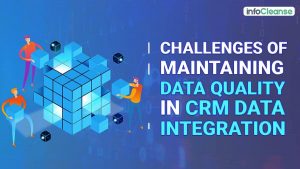 Challenges of Maintaining Data Quality in CRM Data Integration