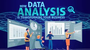 How Data Analysis is Transforming Your Business!