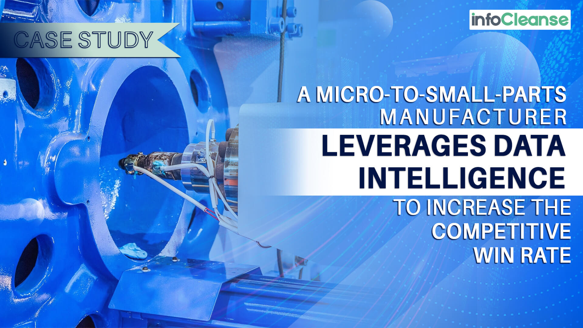 A Micro-to-Small-Parts Manufacturer leverages data intelligence to Increase the Competitive win rate