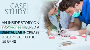 An Inside Story On How Infocleanse Helped A Dental Lab Increase Its Exports To The USA By 4x Featured Banner