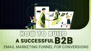 How to build a successful B2B Email Marketing Funnel for Conversions Featured Banner