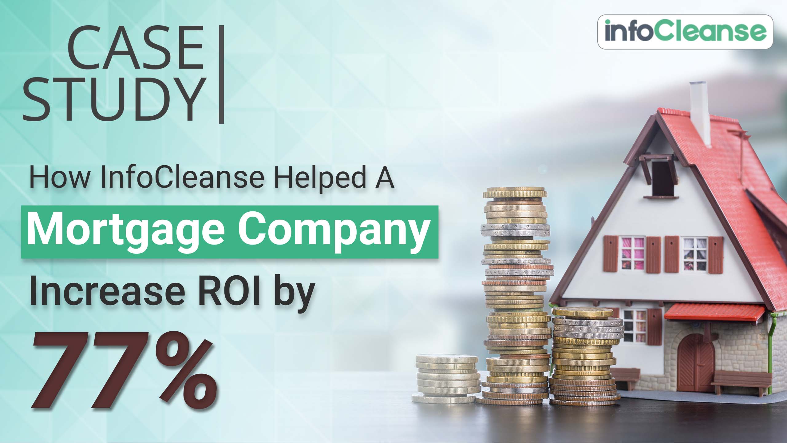 How InfoCleanse Helps A Mortgage Company Increase ROI - Featured Banner