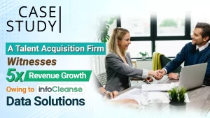 A Talent Acquisition Firm Witnesses 5x Revenue Growth Owing to InfoCleanse's Data Solutions Featured banner